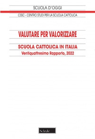 Valutare per valorizzare. Scuola cattolica in Italia. 24° rapporto 2022 - Librerie.coop