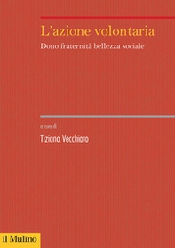 L'azione volontaria. Dono fraternità bellezza sociale - Librerie.coop