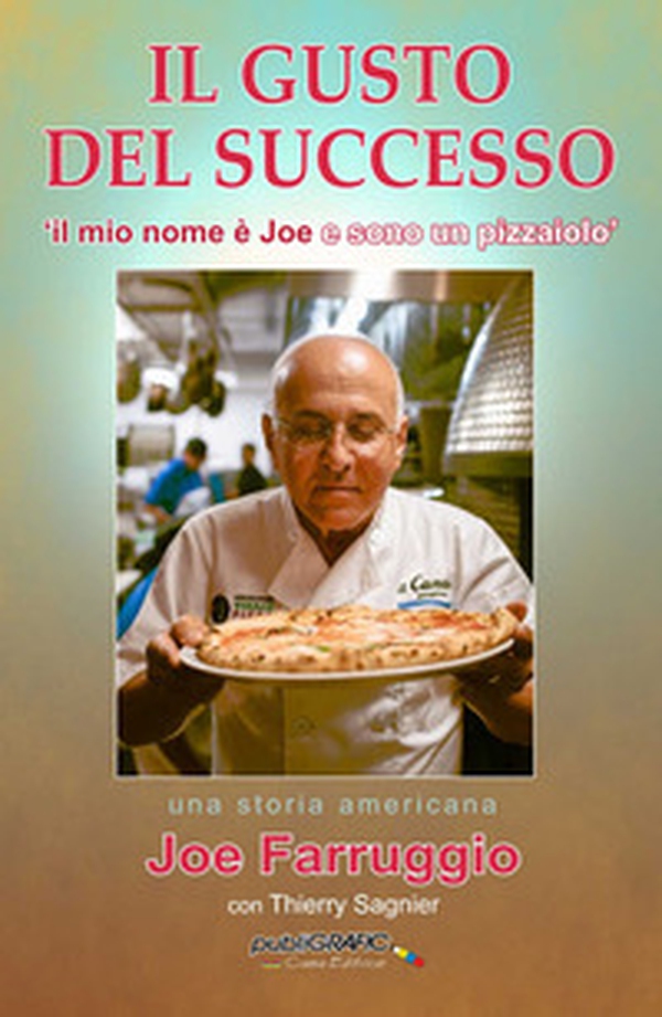 Il gusto del successo. «Il mio nome è Joe e sono un pizzaiolo» - Librerie.coop Il gusto del successo. «Il mio nome è Joe e sono un pizzaiolo» - Librerie.coop