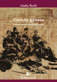 Caccia grossa. Scene e figure del banditismo sardo - Librerie.coop