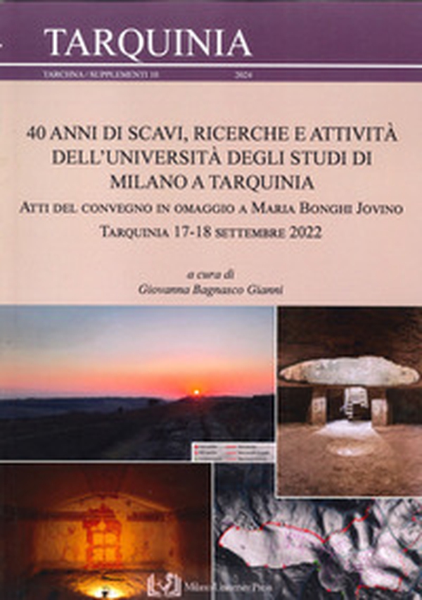 40 anni di scavi, ricerche e attività dell'Università degli Studi di Milano a Tarquinia. Atti del Convegno in omaggio a Maria Bonghi Jovino (Tarquinia, 17-18 settembre 2022) - Librerie.coop 40 anni di scavi, ricerche e attività dell'Università degli Studi di Milano a Tarquinia. Atti del Convegno in omaggio a Maria Bonghi Jovino (Tarquinia, 17-18 settembre 2022) - Librerie.coop