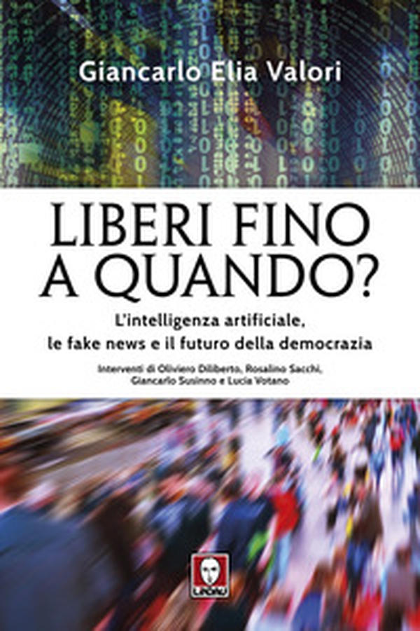 Liberi fino a quando? L'intelligenza artificiale, le fake news e il futuro della democrazia - Librerie.coop Liberi fino a quando? L'intelligenza artificiale, le fake news e il futuro della democrazia - Librerie.coop