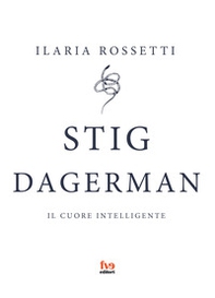 Stig Dagerman. Il cuore intelligente - Librerie.coop