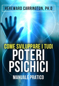 Come sviluppare i tuoi poteri psichici. Manuale pratico - Librerie.coop