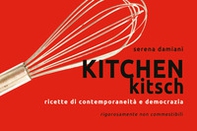 Kitchen kitch. Ricette di contemporaneità e democrazia - Librerie.coop
