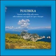 Per l'isola. Itinerari nella storia, nella natura, nelle tradizioni e nei segreti di Capri e Anacapri - Librerie.coop