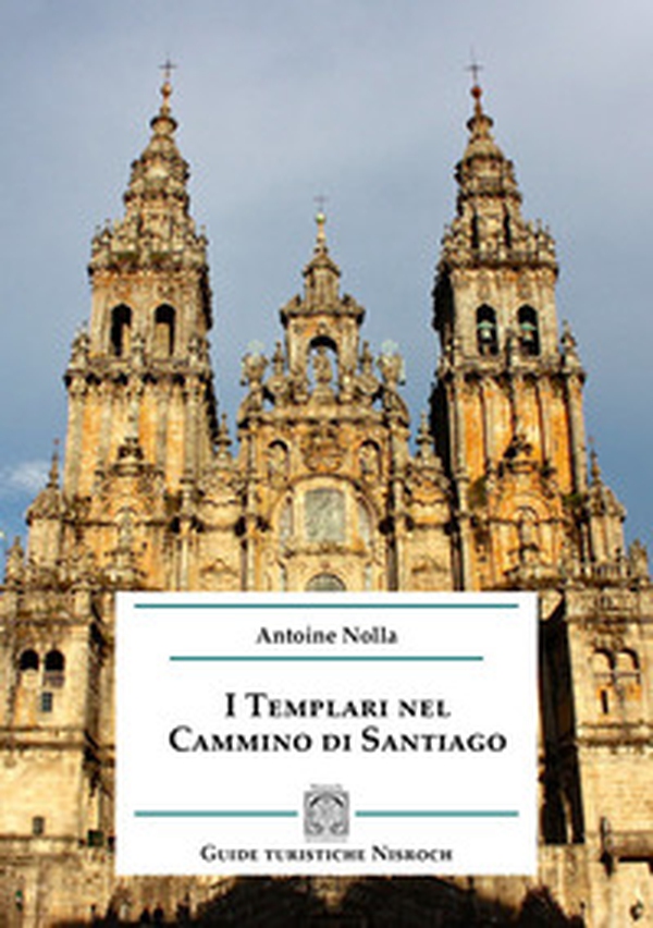 I templari nel cammino di Santiago - Librerie.coop I templari nel cammino di Santiago - Librerie.coop