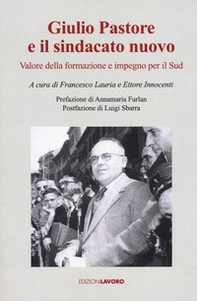 Giulio Pastore e il sindacato nuovo. Valore della formazione e impegno per il Sud - Librerie.coop