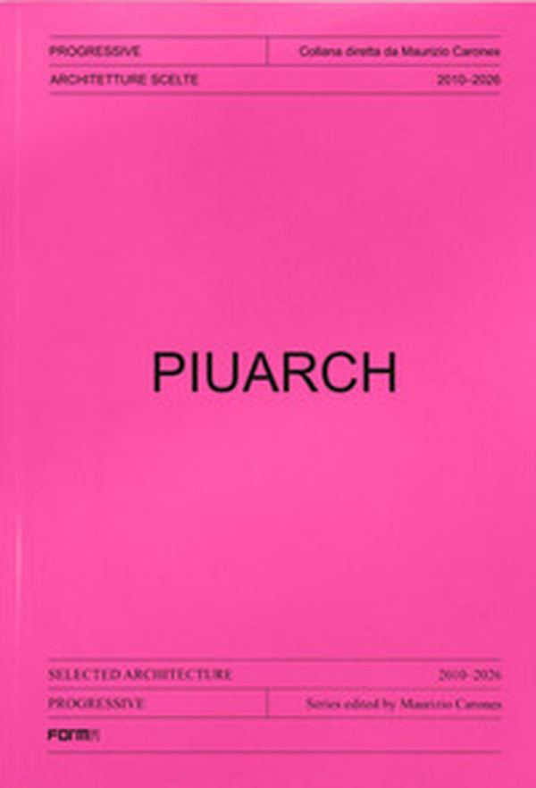 Piuarch. Architetture scelte. 2010-2026. Ediz. italiana e inglese - Librerie.coop