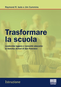 Trasformare la scuola. Leadership leggera e comunità educante: la Sanchez School di San Francisco - Librerie.coop