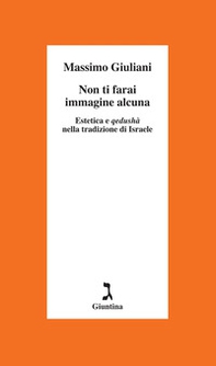 Non ti farai immagine alcuna. Estetica e qedushà nella tradizione di Israele - Librerie.coop