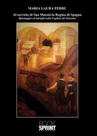 Al servizio di Sua Maestà la Regina di Spagna - Librerie.coop