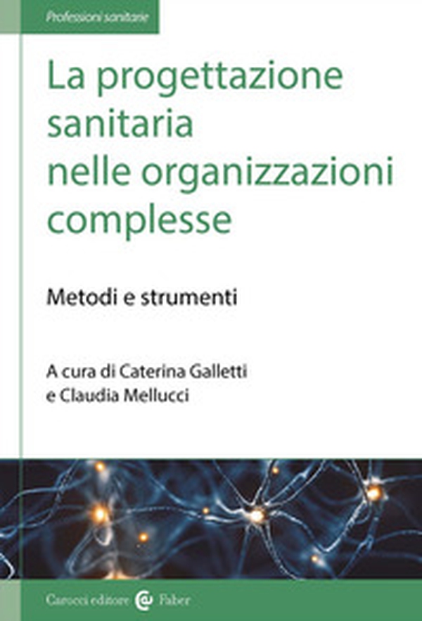 La progettazione sanitaria nelle organizzazioni complesse. Metodi e strumenti - Librerie.coop La progettazione sanitaria nelle organizzazioni complesse. Metodi e strumenti - Librerie.coop