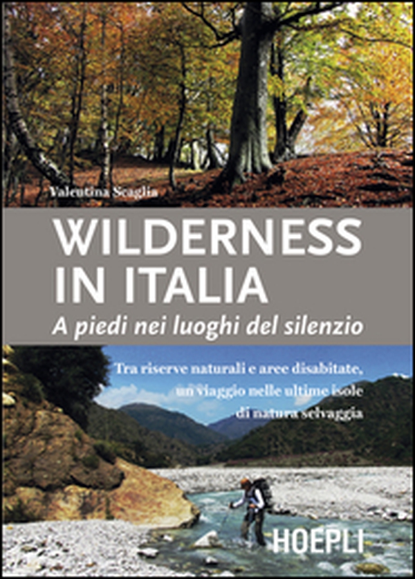 Wilderness in Italia. A piedi nei luoghi del silenzio - Librerie.coop Wilderness in Italia. A piedi nei luoghi del silenzio - Librerie.coop