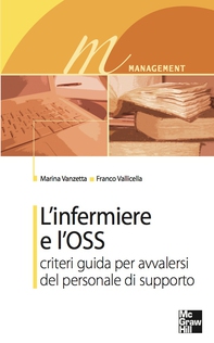 L’infermiere e l’OSS - Criteri guida per avvalersi del personale di supporto - Librerie.coop
