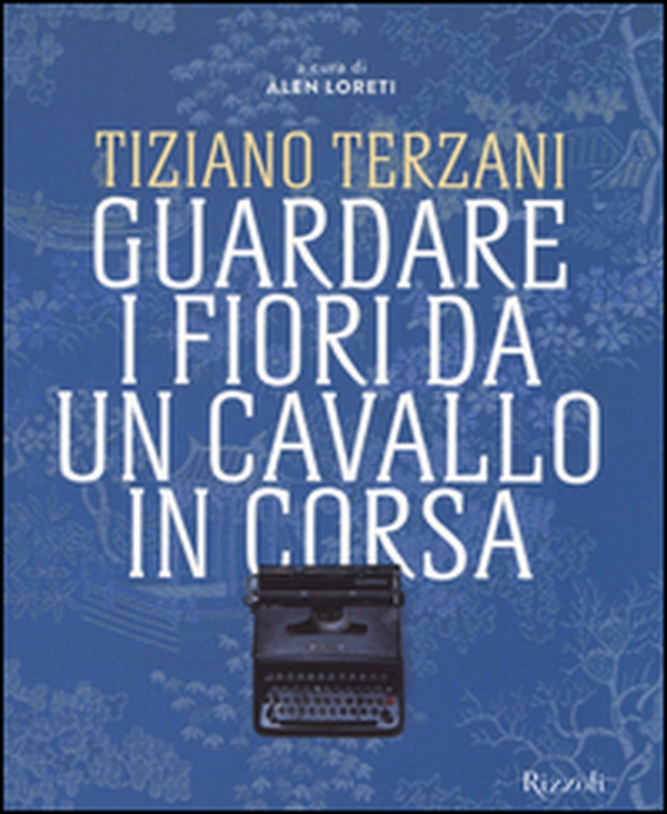 Tiziano Terzani. Guardare i fiori da un cavallo in corsa - Librerie.coop Tiziano Terzani. Guardare i fiori da un cavallo in corsa - Librerie.coop