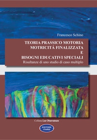 Teoria prassico motoria. Motricità finalizzata e bisogni educativi speciali. Risultanze di uno studio di caso multiplo - Librerie.coop Teoria prassico motoria. Motricità finalizzata e bisogni educativi speciali. Risultanze di uno studio di caso multiplo - Librerie.coop