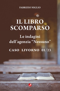 Il libro scomparso. Le indagini dell'agenzia «Nessuno». Caso Livorno 01/23 - Librerie.coop