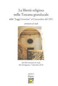 La libertà religiosa nella Toscana granducale dalle «Leggi Livornine» al Concordato del 1851 - Librerie.coop
