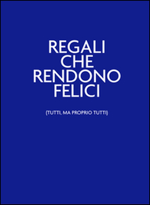 Regali che rendono felici (tutti, ma proprio tutti). Nelbludipintodiblu - Librerie.coop Regali che rendono felici (tutti, ma proprio tutti). Nelbludipintodiblu - Librerie.coop