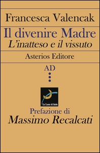 Il divenire madre. L'inatteso e il vissuto - Librerie.coop