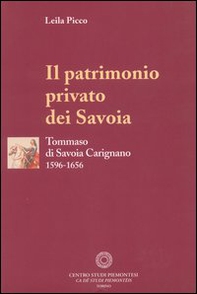 Il patrimonio privato dei Savoia. Tommaso di Savoia Carignano (1596-1656) - Librerie.coop