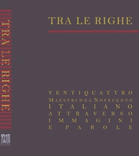 Tra le righe. Ventiquattro maestri del Novecento italiano attraverso immagini e parole - Librerie.coop