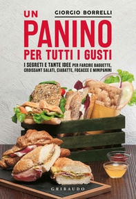 Un panino per tutti i gusti. I segreti e tante idee per farcire baguette, croissant salati, ciabatte, focacce e minipanini - Librerie.coop