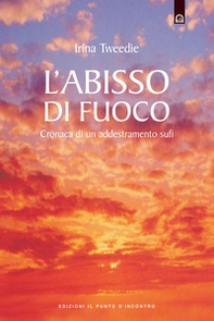L'abisso di fuoco. Cronaca di un addestramento sufi - Librerie.coop L'abisso di fuoco. Cronaca di un addestramento sufi - Librerie.coop