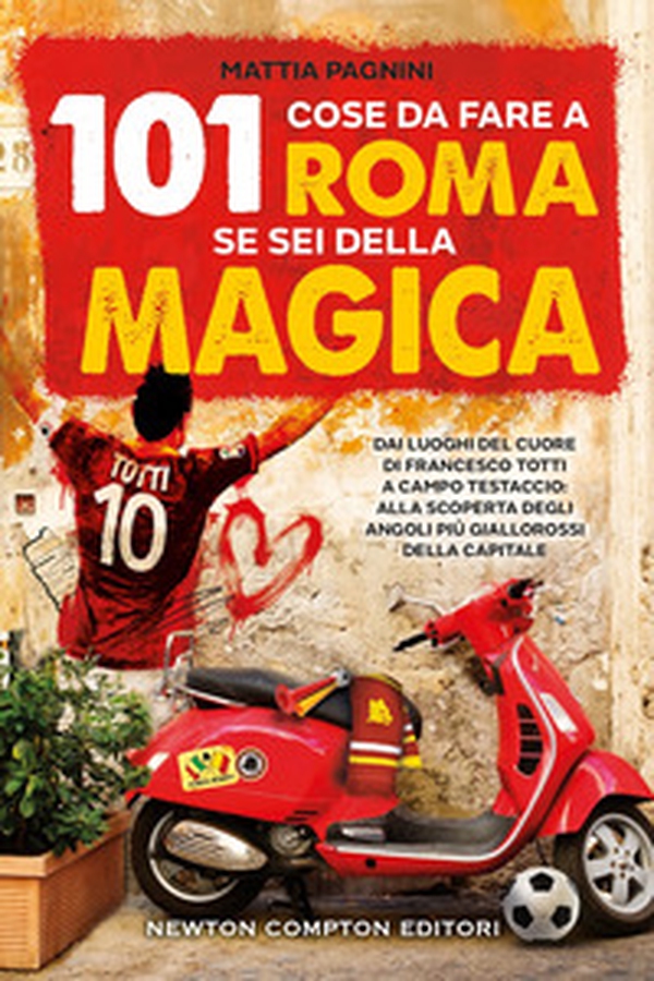 101 cose da fare a Roma se sei della Magica. Dai luoghi del cuore di Francesco Totti a Campo Testaccio: alla scoperta degli angoli più giallorossi della Capitale - Librerie.coop 101 cose da fare a Roma se sei della Magica. Dai luoghi del cuore di Francesco Totti a Campo Testaccio: alla scoperta degli angoli più giallorossi della Capitale - Librerie.coop