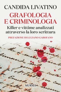 Grafologia e criminologia. Killer e vittime analizzati attraverso la loro scrittura - Librerie.coop