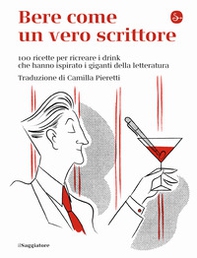 Bere come un vero scrittore. 100 ricette per ricreare i drink che hanno ispirato i giganti della letteratura - Librerie.coop Bere come un vero scrittore. 100 ricette per ricreare i drink che hanno ispirato i giganti della letteratura - Librerie.coop