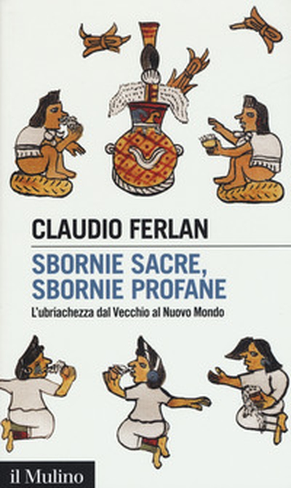 Sbornie sacre, sbornie profane. L'ubriachezza dal Vecchio al Nuovo mondo - Librerie.coop Sbornie sacre, sbornie profane. L'ubriachezza dal Vecchio al Nuovo mondo - Librerie.coop