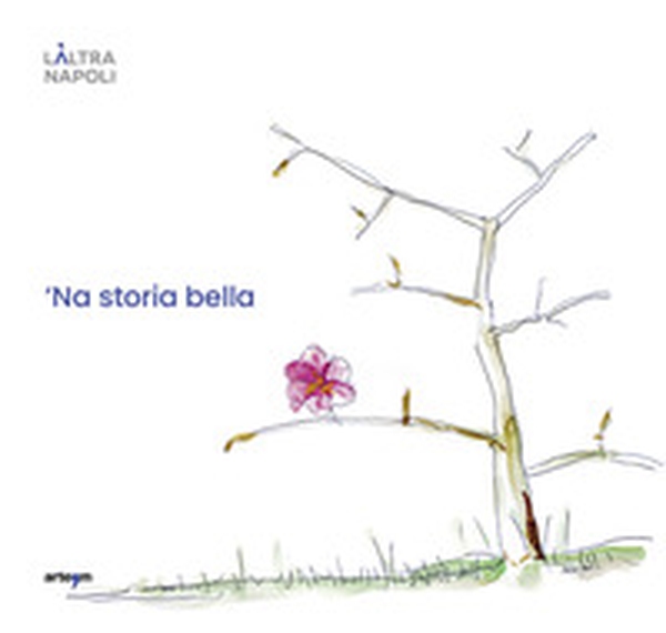 'Na storia bella. L'Altra Napoli - Librerie.coop 'Na storia bella. L'Altra Napoli - Librerie.coop