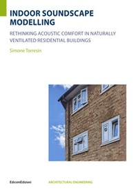 Indoor soundscape modelling rethinking acoustic comfort in naturally ventilated residential buildings - Librerie.coop