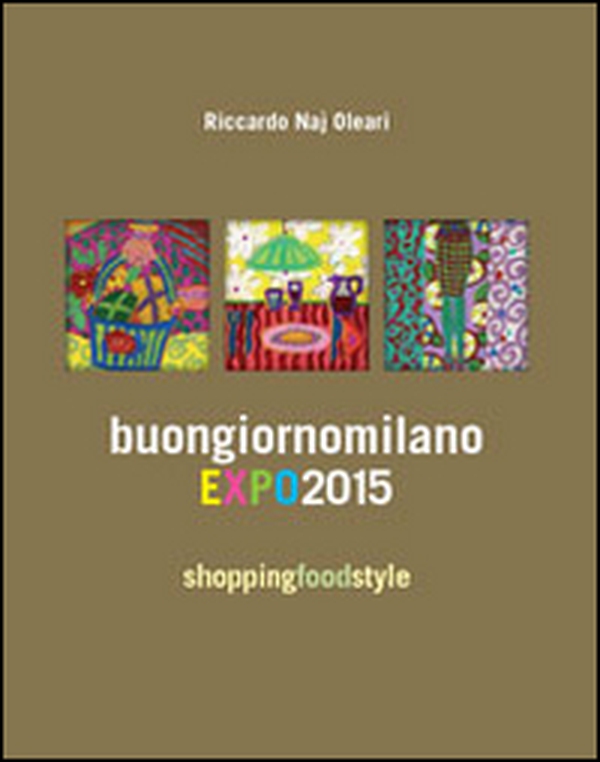 Buongiorno Milano EXPO 2015. Shopping fodd style - Librerie.coop Buongiorno Milano EXPO 2015. Shopping fodd style - Librerie.coop