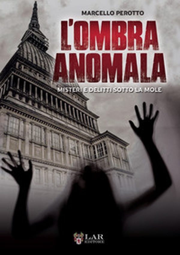 L'ombra anomala. Misteri e delitti sotto la Mole - Librerie.coop L'ombra anomala. Misteri e delitti sotto la Mole - Librerie.coop