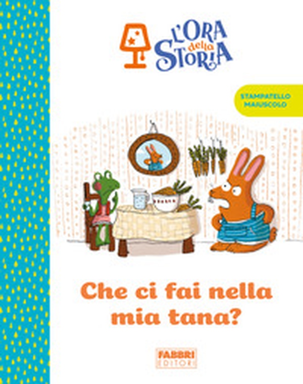 Che ci fai nella mia tana? L'ora della storia - Librerie.coop Che ci fai nella mia tana? L'ora della storia - Librerie.coop