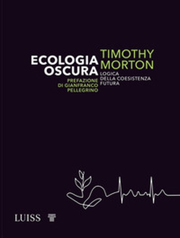 Ecologia oscura. Logica della coesistenza futura - Librerie.coop Ecologia oscura. Logica della coesistenza futura - Librerie.coop