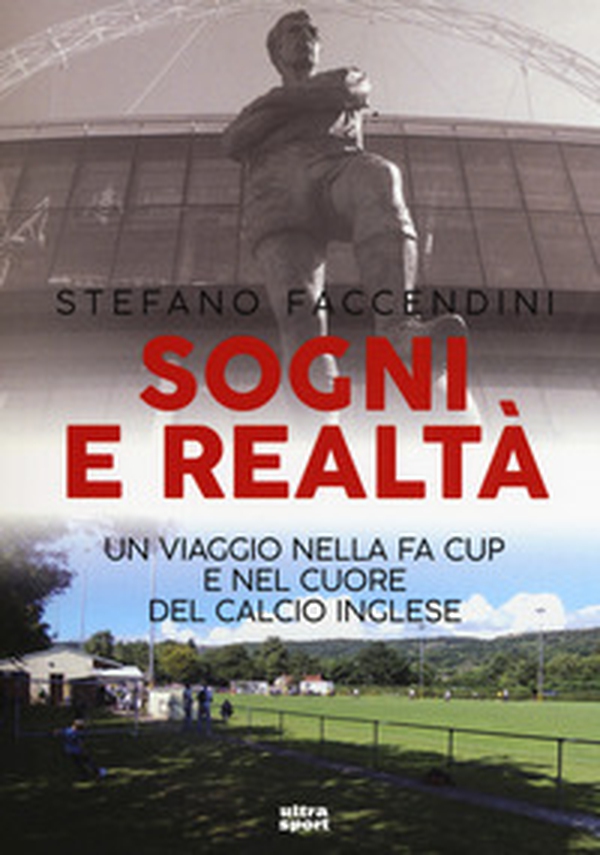Sogni e realtà. Un viaggio nella FA Cup e nel cuore del calcio inglese - Librerie.coop Sogni e realtà. Un viaggio nella FA Cup e nel cuore del calcio inglese - Librerie.coop