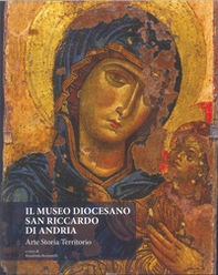 Il Museo Diocesano San Riccardo di Andria. Arte, storia, territorio - Librerie.coop