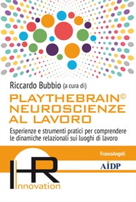 Playthebrain© neuroscienze al lavoro. Esperienze e strumenti pratici per comprendere le dinamiche relazionali sui luoghi di lavoro - Librerie.coop