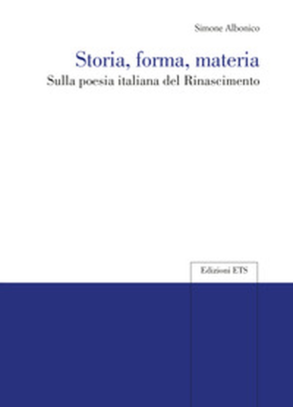 Storia, forma, materia. Sulla poesia italiana del Rinascimento - Librerie.coop Storia, forma, materia. Sulla poesia italiana del Rinascimento - Librerie.coop