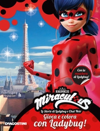 Gioca e colora con Ladybug! Miraculous. Le storie di Ladybug e Chat Noir - Librerie.coop