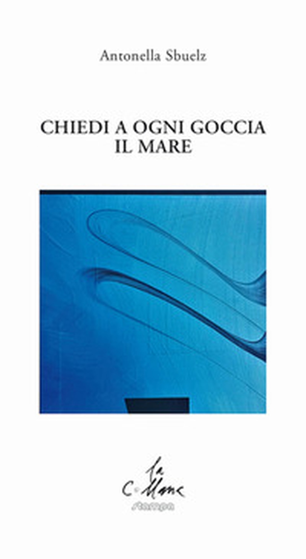 Chiedi a ogni goccia il mare - Librerie.coop Chiedi a ogni goccia il mare - Librerie.coop