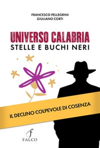 Universo Calabria. Stelle e buchi neri. Il declino colpevole di Cosenza - Librerie.coop