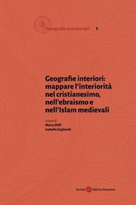 Geografie interiori: mappare l'interiorità nel cristianesimo, nell'ebraismo e nell'islam medievali - Librerie.coop