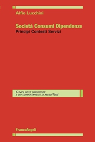 Società Consumi Dipendenze. Principi Contesti Servizi - Librerie.coop Società Consumi Dipendenze. Principi Contesti Servizi - Librerie.coop