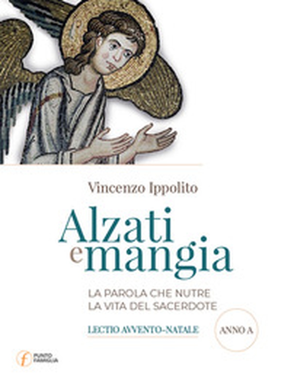 Alzati e mangia. La Parola che nutre la vita del sacerdote. Lectio Avvento-Natale. Anno A - Librerie.coop Alzati e mangia. La Parola che nutre la vita del sacerdote. Lectio Avvento-Natale. Anno A - Librerie.coop