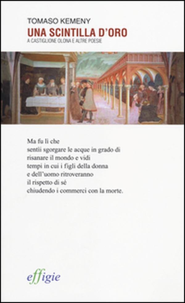 Una scintilla d'oro. A Castiglione Olona e altre poesie - Librerie.coop Una scintilla d'oro. A Castiglione Olona e altre poesie - Librerie.coop